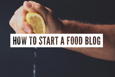 How To Start A Food Blog